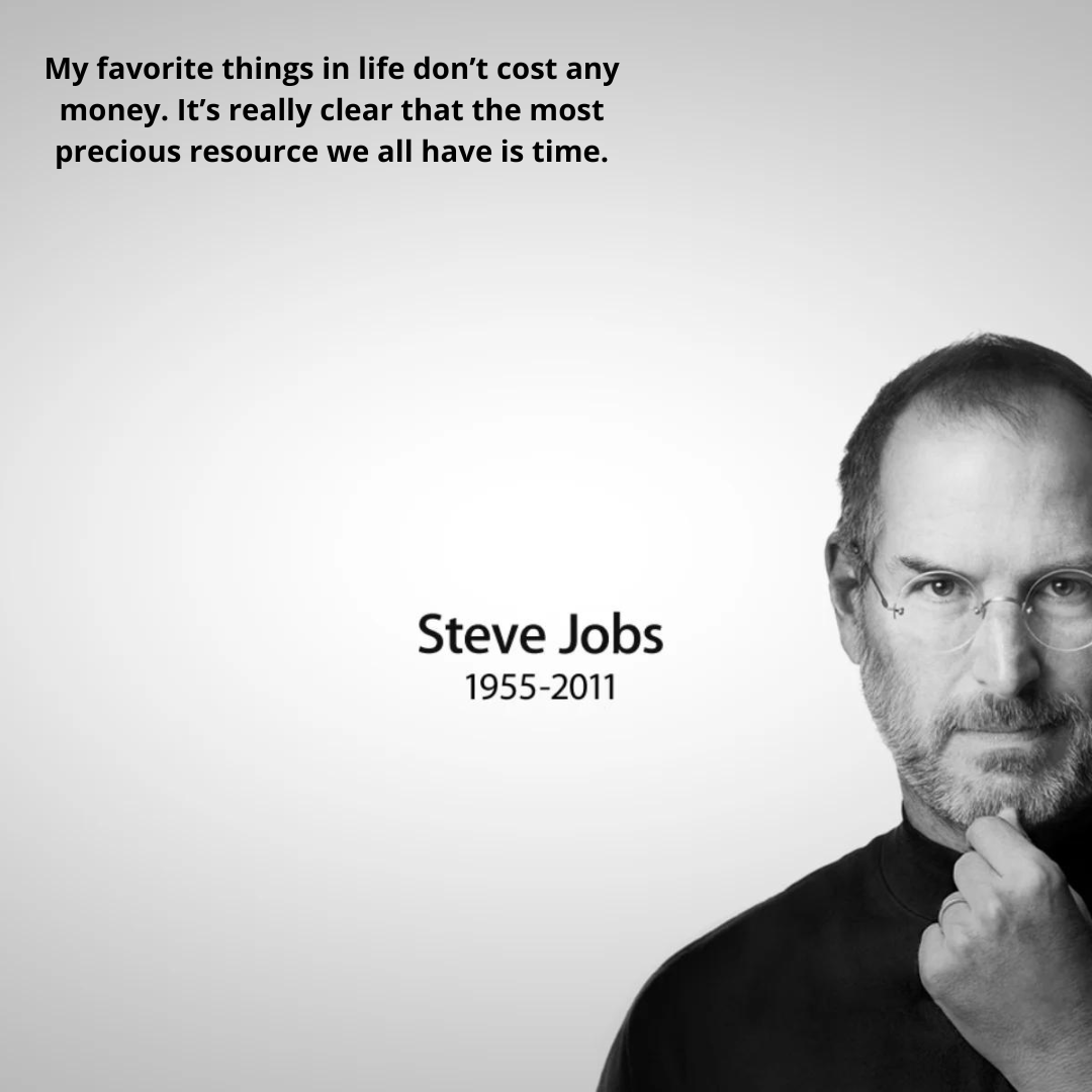 My favorite things in life don’t cost any money. It’s really clear that the most precious resource we all have is time.