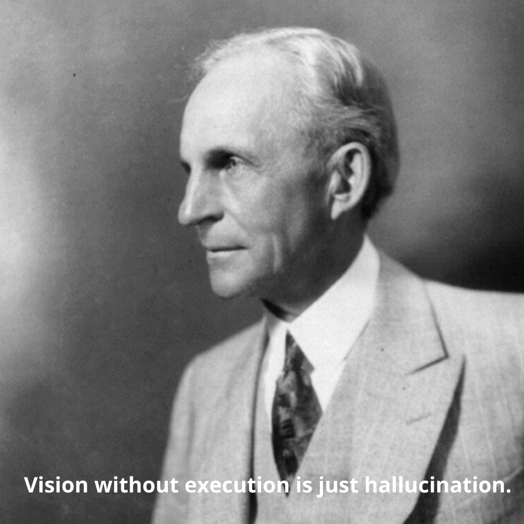 Vision without execution is just hallucination.