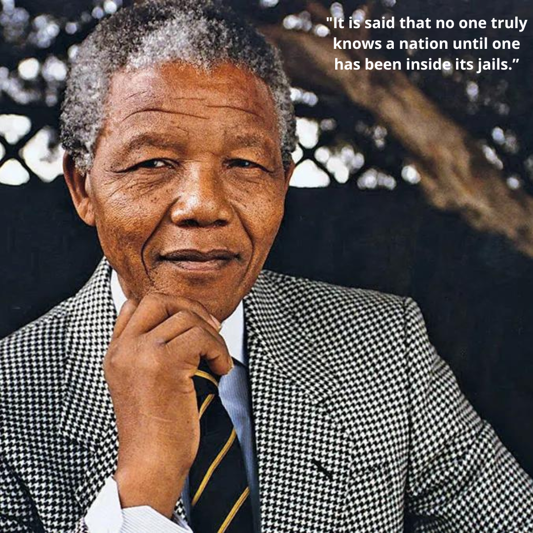 "It is said that no one truly knows a nation until one has been inside its jails.”