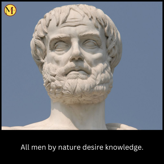 All men by nature desire knowledge.