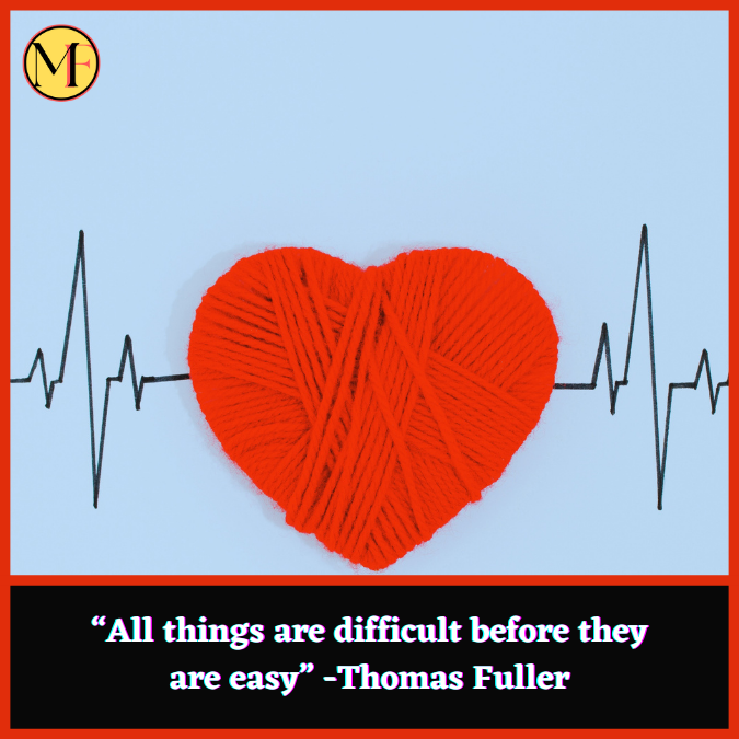 “All things are difficult before they are easy” -Thomas Fuller