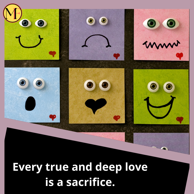 Every true and deep love is a sacrifice.