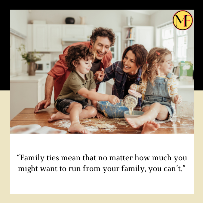 “Family ties mean that no matter how much you might want to run from your family, you can’t.”