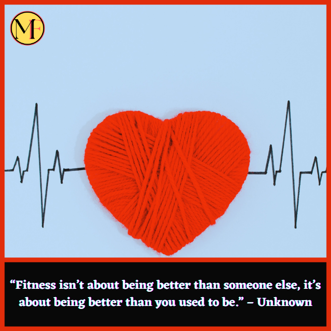 “Fitness isn’t about being better than someone else, it’s about being better than you used to be.” – Unknown