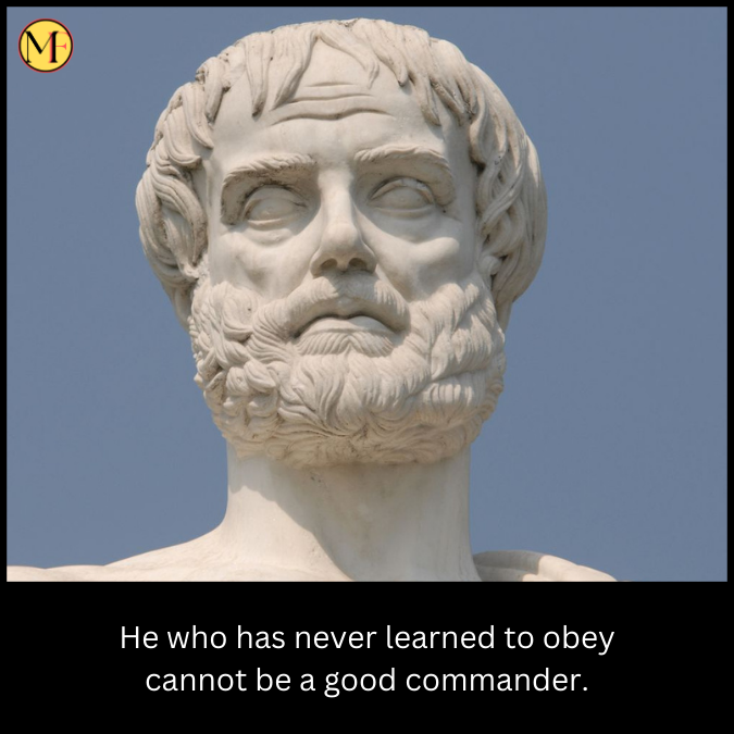 He who has never learned to obey cannot be a good commander.