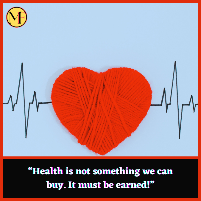 “Health is not something we can buy. It must be earned!”