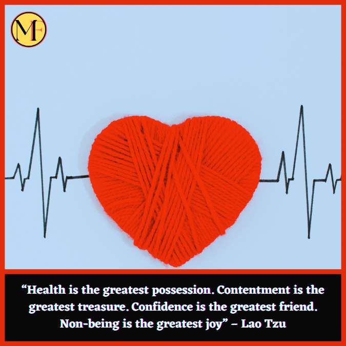 “Health is the greatest possession. Contentment is the greatest treasure. Confidence is the greatest friend. Non-being is the greatest joy” – Lao Tzu