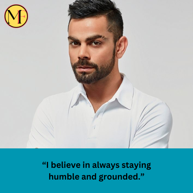 “I believe in always staying humble and grounded.”