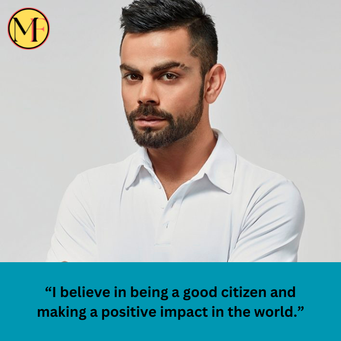 “I believe in being a good citizen and making a positive impact in the world.”