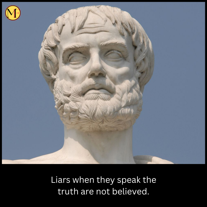 Liars when they speak the truth are not believed.