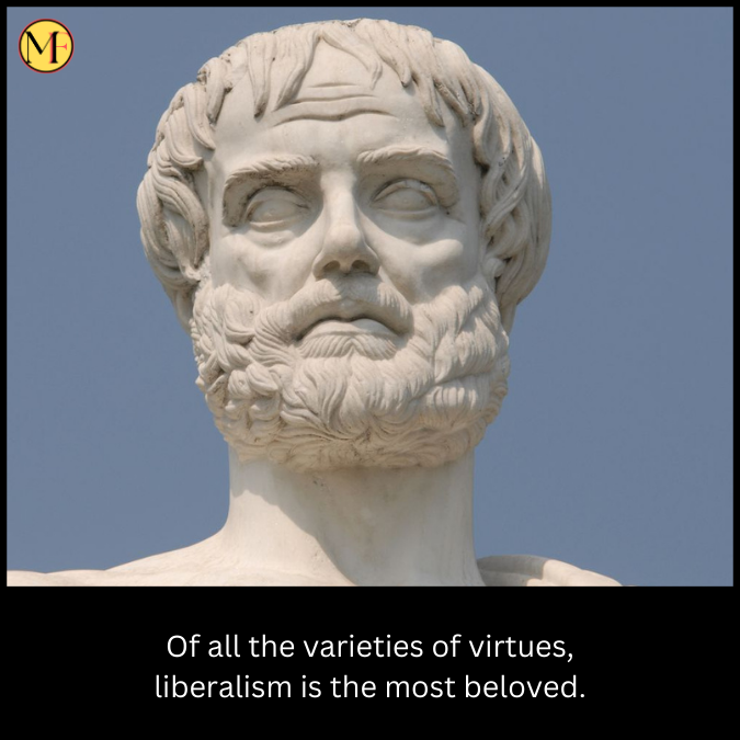 Of all the varieties of virtues, liberalism is the most beloved.