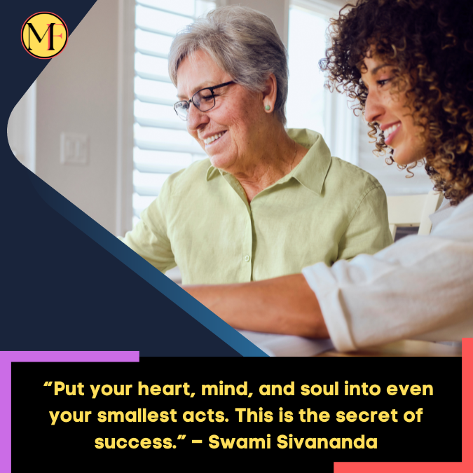 _“Put your heart, mind, and soul into even your smallest acts. This is the secret of success.” – Swami Sivananda