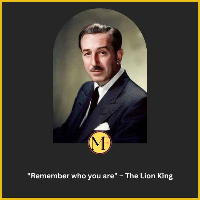 "Remember who you are" – The Lion King