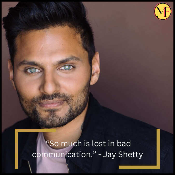  “So much is lost in bad communication.” - Jay Shetty