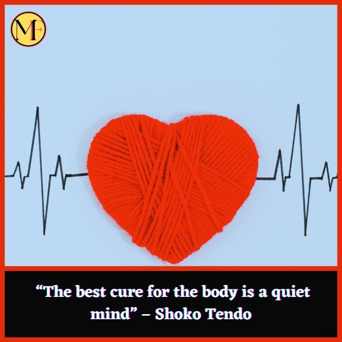  “The best cure for the body is a quiet mind” – Shoko Tendo