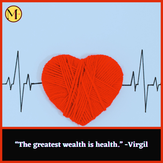 “The greatest wealth is health.” -Virgil