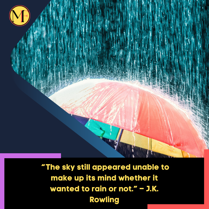 _“The sky still appeared unable to make up its mind whether it wanted to rain or not.” – J.K. Rowling