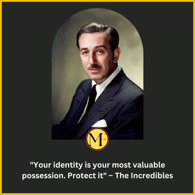 "Your identity is your most valuable possession. Protect it" – The Incredibles