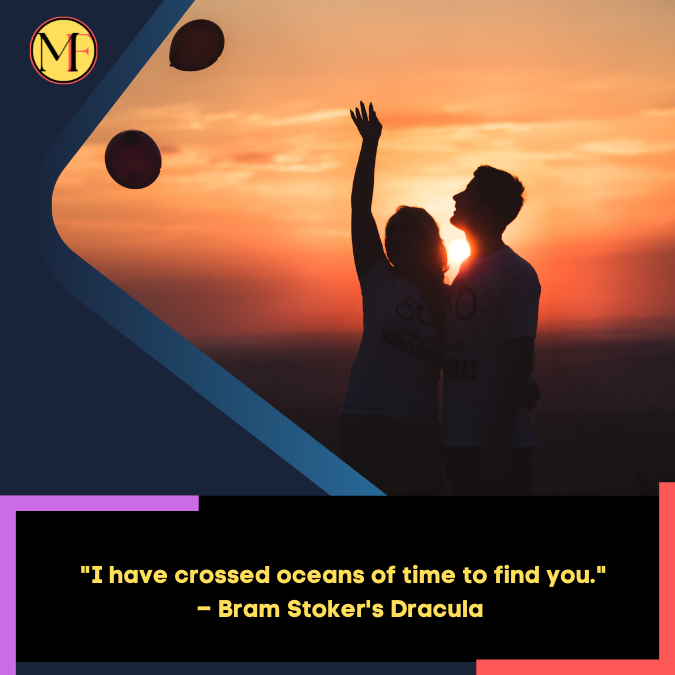 _I have crossed oceans of time to find you. – Bram Stoker's Dracula