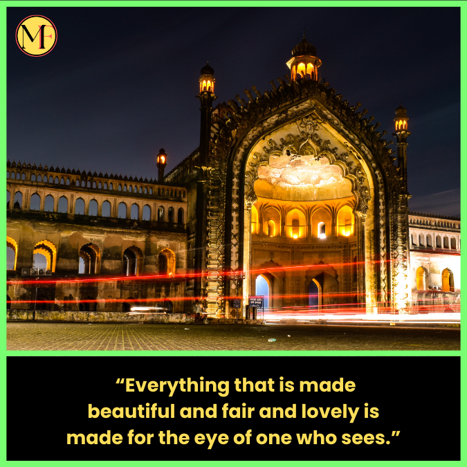   “Everything that is made beautiful and fair and lovely is made for the eye of one who sees.”