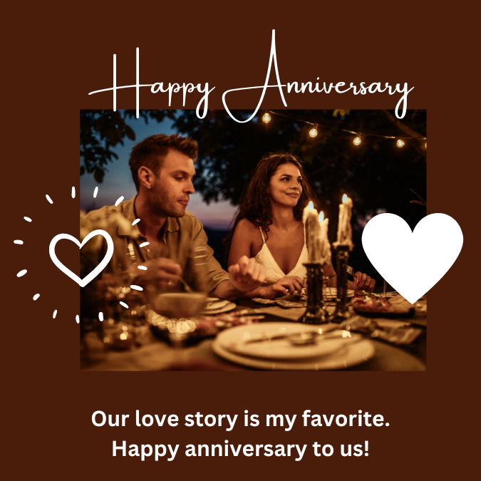 Our love story is my favorite. Happy anniversary to us!