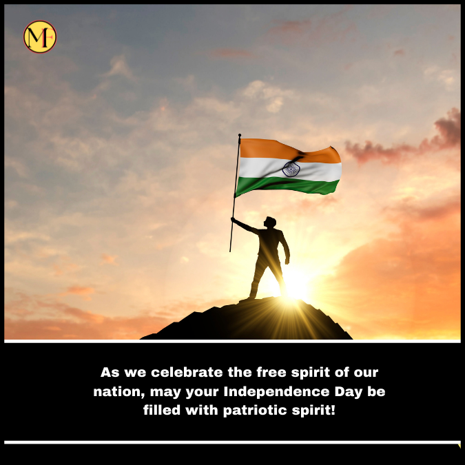  As we celebrate the free spirit of our nation, may your Independence Day be filled with patriotic spirit!