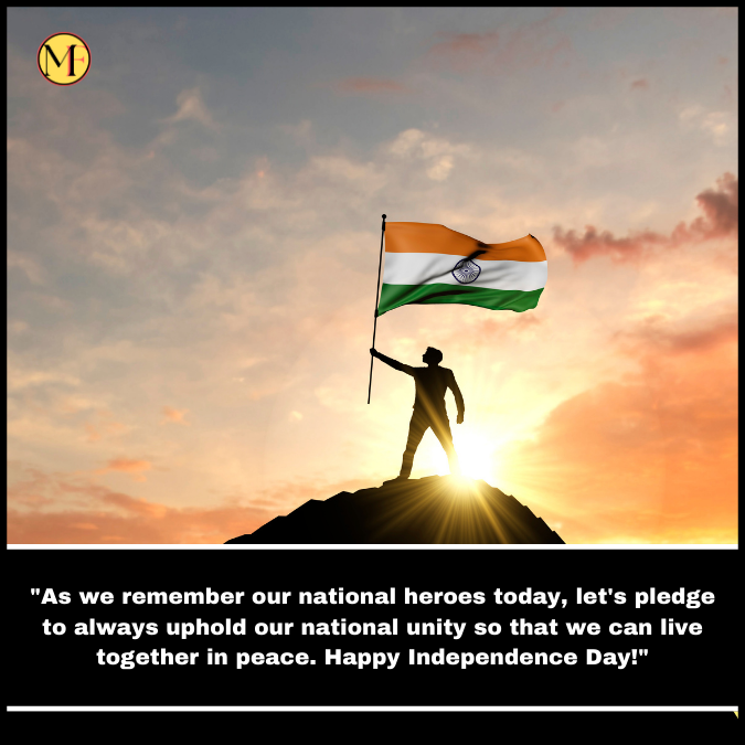 "As we remember our national heroes today, let's pledge to always uphold our national unity so that we can live together in peace. Happy Independence Day!"