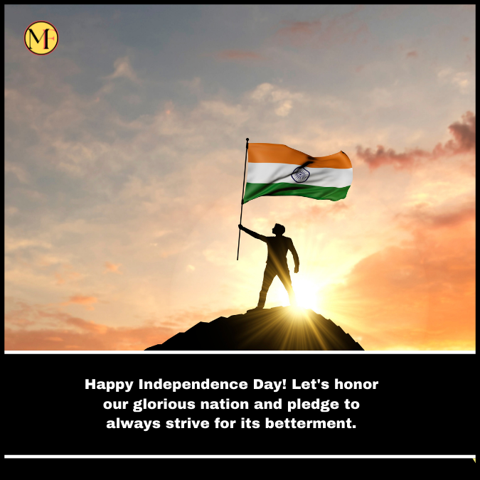  Happy Independence Day! Let's honor our glorious nation and pledge to always strive for its betterment.