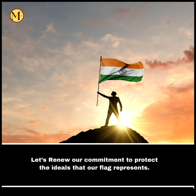 Let’s Renew our commitment to protect the ideals that our flag represents.