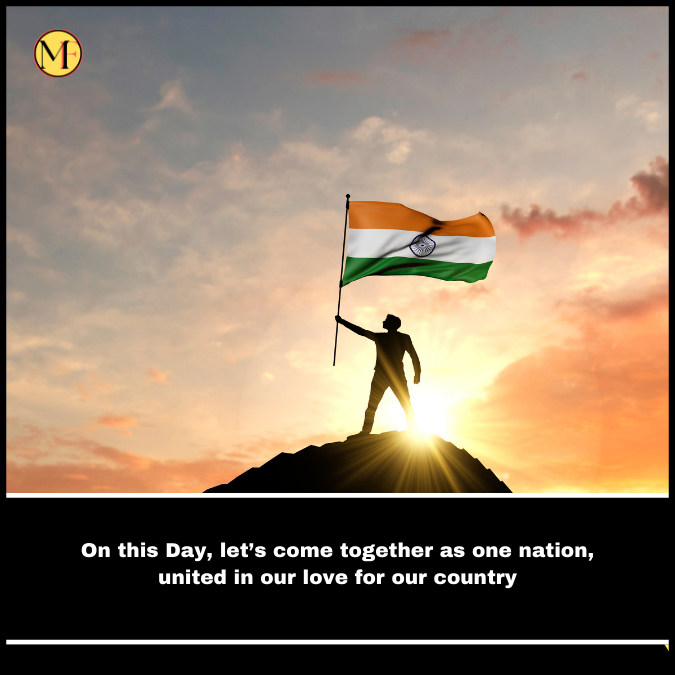 On this Day, let’s come together as one nation, united in our love for our country