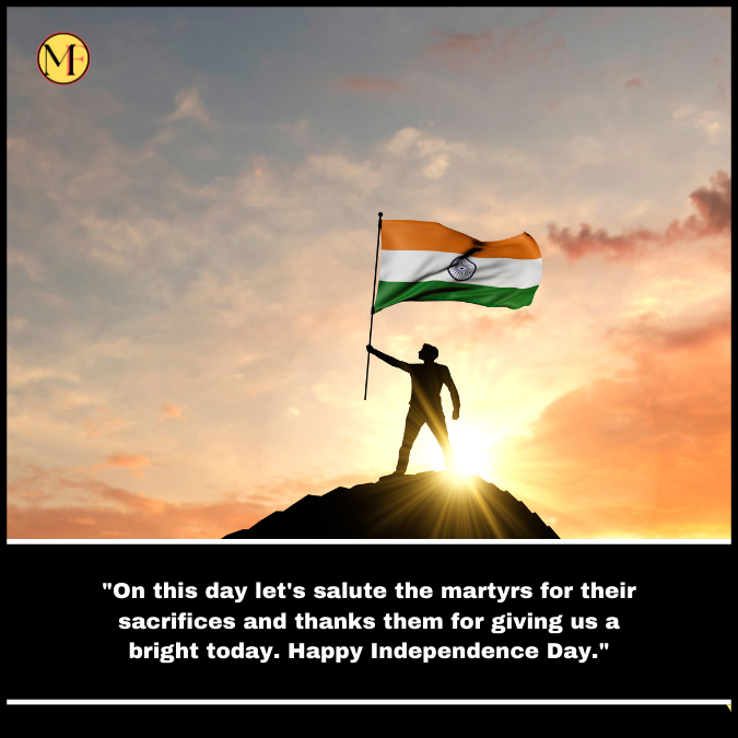  "On this day let's salute the martyrs for their sacrifices and thanks them for giving us a bright today. Happy Independence Day."