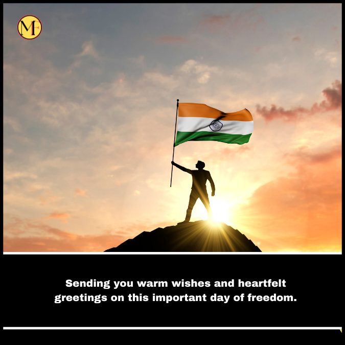 Sending you warm wishes and heartfelt greetings on this important day of freedom.