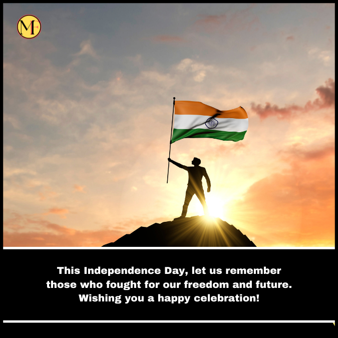  This Independence Day, let us remember those who fought for our freedom and future. Wishing you a happy celebration!