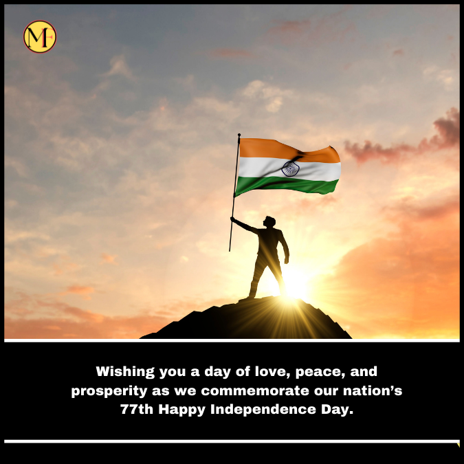 Wishing you a day of love, peace, and prosperity as we commemorate our nation’s 77th Happy Independence Day.